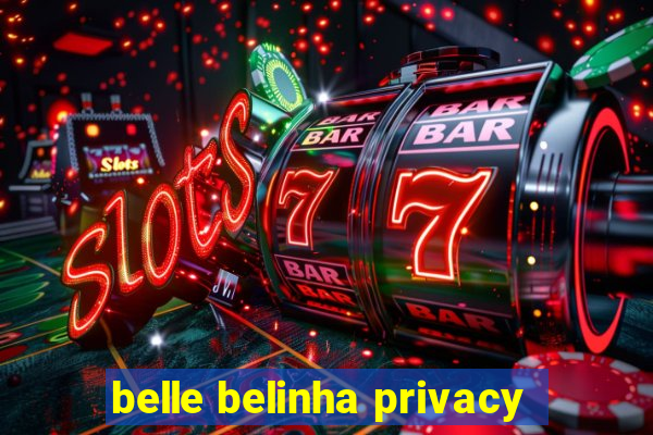 belle belinha privacy